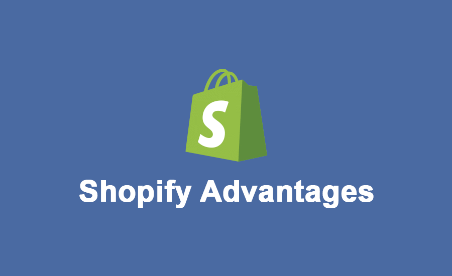 Shopify Advantages Every Online Merchant Should Know