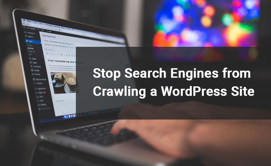 Stop Search Engines from Crawling a WordPress Site