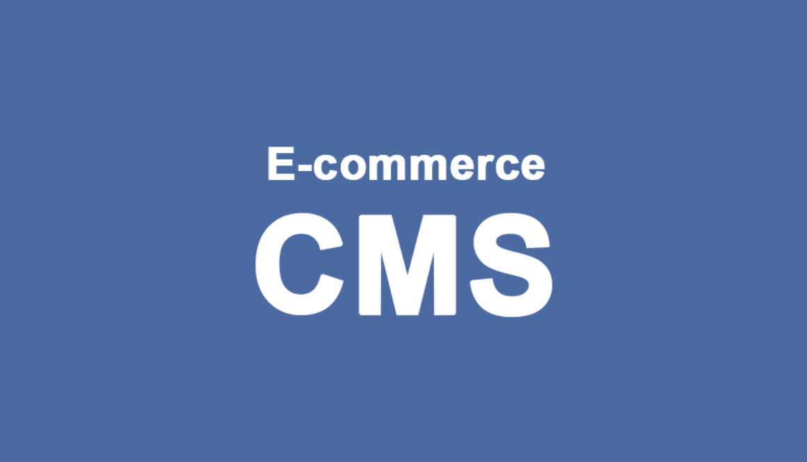 Three E-commerce CMS Platforms to Try in 2018