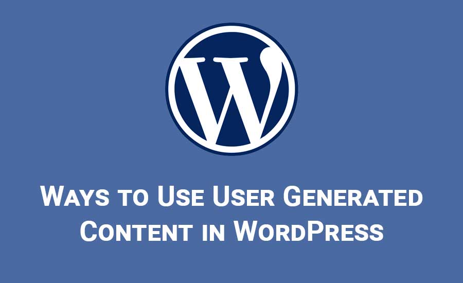 Ways to Use User Generated Content in WordPress